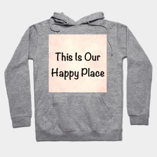 Our Happy Place Hoodie